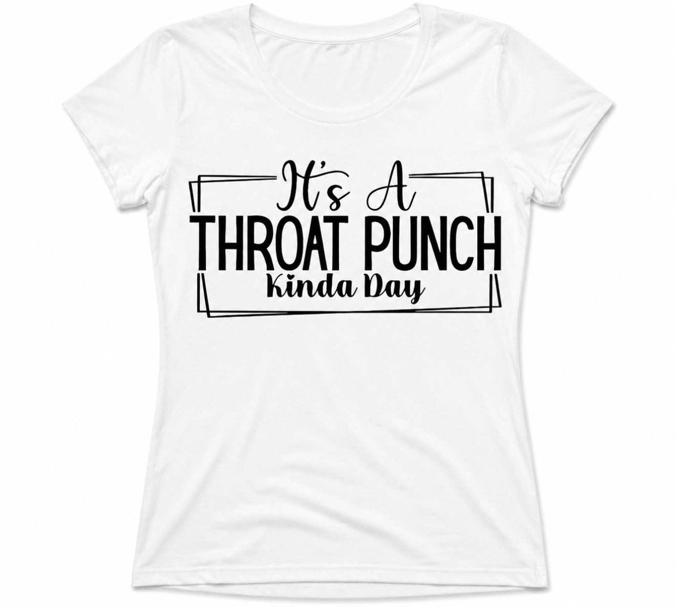 “Its a throat punch kinda day” T-shirt