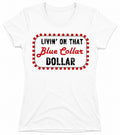 “Livin on that blue collar dollar” T-shirt