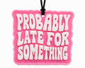 “Probably late for something” Car Freshie