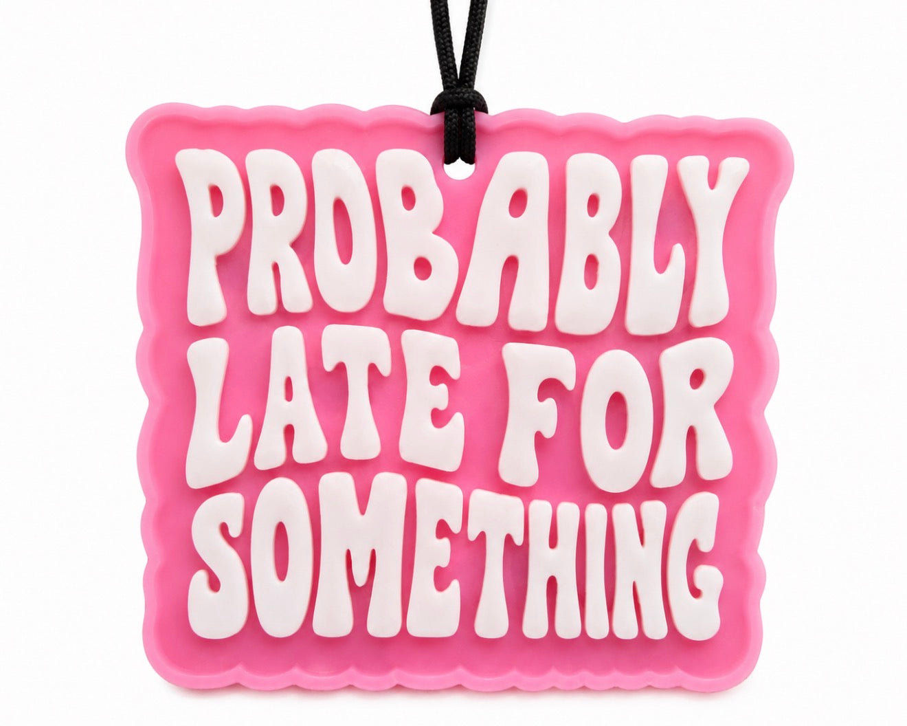“Probably late for something” Car Freshie